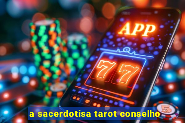 a sacerdotisa tarot conselho